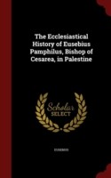 Ecclesiastical History of Eusebius Pamphilus, Bishop of Cesarea, in Palestine