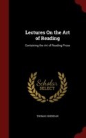 Lectures on the Art of Reading Containing the Art of Reading Prose