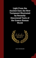 Light from the Ancient East; The New Testament Illustrated by Recently Discovered Texts of the Graeco-Roman World