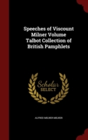 Speeches of Viscount Milner Volume Talbot Collection of British Pamphlets