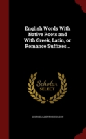 English Words with Native Roots and with Greek, Latin, or Romance Suffixes ..