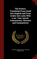 Poetics. Translated from Greek Into English and from Arabic Into Latin with a REV. Text, Introd., Commentary, Glossary and Onomasticon