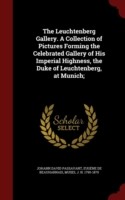 Leuchtenberg Gallery. a Collection of Pictures Forming the Celebrated Gallery of His Imperial Highness, the Duke of Leuchtenberg, at Munich;
