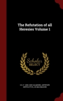 Refutation of All Heresies Volume 1