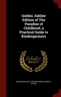 Golden Jubilee Edition of the Paradise of Childhood, a Practical Guide to Kindergartners