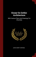 ESSAY ON GOTHIC ARCHITECTURE: WITH VARIO