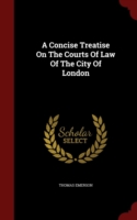 Concise Treatise on the Courts of Law of the City of London