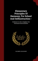 Elementary Principles of Harmony, for School and Selfinstruction--