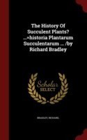 History of Succulent Plants? ...=Historia Plantarum Succulentarum ... /By Richard Bradley