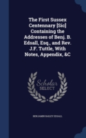 First Sussex Centennary [Sic] Containing the Addresses of Benj. B. Edsall, Esq., and REV. J.F. Tuttle, with Notes, Appendix, &C