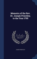 Memoirs of the REV. Dr. Joseph Priestley, to the Year 1795