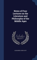 Notes of Four Lectures on the Literature and Philosophy of the Middle Ages