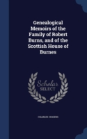 Genealogical Memoirs of the Family of Robert Burns, and of the Scottish House of Burnes