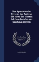 Apostolos Der Syrer in Der Zeit Von Der Mitte Des Vierten Jahrhunderts Bis Zur Spaltung Der Syri