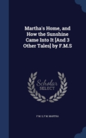 Martha's Home, and How the Sunshine Came Into It [And 3 Other Tales] by F.M.S