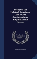 Essay on the Habitual Exercise of Love to God, Considered as a Preparation for Heaven