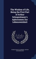 Wisdom of Life, Being the First Part of Arthur Schopenhauer's Aphorismen Zur Lebensweisheit