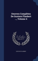 Oeuvres Completes de Gustave Flaubert ..., Volume 4