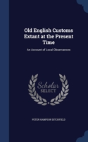 Old English Customs Extant at the Present Time