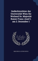 Gedachtnisfeier Der Universitat Wien Fur Weiland Se. Majestat Kaiser Franz Josef I. Am 2. Dezember 1