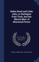 Robin Hood and Little John, or Harlequin Friar Tuck, and the 'Merrie Men' of Sherwood Forest