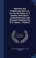 Marchen Und Erzahlungen New Ed., REV. by the Author H. S. Guerber, with Direct-Method Exercises and Revised Vocabulary by W. R. Myers .. Volume 1