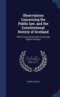 Observations Concerning the Public Law, and the Constitutional History of Scotland