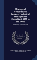 Mining and Construction Engineer, Industrial Management Consultant, 1936 to the 1990s