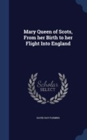 Mary Queen of Scots, from Her Birth to Her Flight Into England