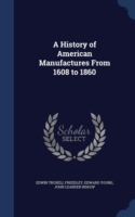 History of American Manufactures from 1608 to 1860