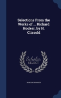 Selections from the Works of ... Richard Hooker, by H. Clissold