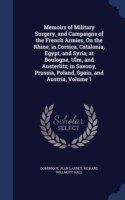 Memoirs of Military Surgery, and Campaigns of the French Armies, on the Rhine, in Corsica, Catalonia, Egypt, and Syria; At Boulogne, Ulm, and Austerlitz; In Saxony, Prussia, Poland, Spain, and Austria, Volume 1
