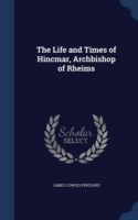 Life and Times of Hincmar, Archbishop of Rheims