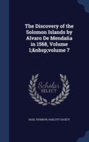 Discovery of the Solomon Islands by Alvaro de Mendana in 1568, Volume 1; Volume 7