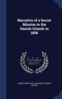 Narrative of a Secret Mission to the Danish Islands in 1808