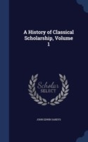 History of Classical Scholarship; Volume 1