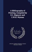 Bibliography of Printing, Compiled by E.C. Bigmore and C.W.H. Wyman