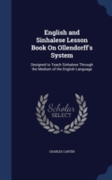 English and Sinhalese Lesson Book on Ollendorff's System Designed to Teach Sinhalese Through the Medium of the English Language