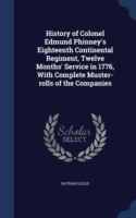 History of Colonel Edmund Phinney's Eighteenth Continental Regiment, Twelve Months' Service in 1776, with Complete Muster-Rolls of the Companies