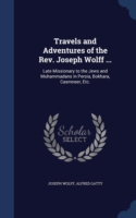 Travels and Adventures of the REV. Joseph Wolff ...