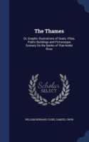 Thames, Or, Graphic Illustrations of Seats, Villas, Public Buildings, & Picturesque Scenery on the Banks of That Noble River