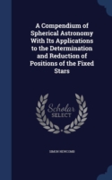 Compendium of Spherical Astronomy with Its Applications to the Determination and Reduction of Positions of the Fixed Stars