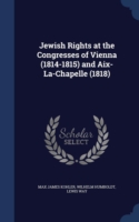 Jewish Rights at the Congresses of Vienna (1814-1815) and AIX-La-Chapelle (1818)