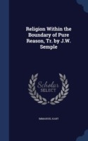 Religion Within the Boundary of Pure Reason, Tr. by J.W. Semple