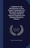 Method for the Identification of Pure Organic Compounds by a Systematic Analytical Procedure Based on Physical Properties and Chemical Reactions; Volume 1