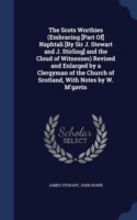 Scots Worthies (Embracing [Part Of] Naphtali [By Sir J. Stewart and J. Stirling] and the Cloud of Witnesses) Revised and Enlarged by a Clergyman of the Church of Scotland, with Notes by W. M'Gavin