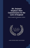 Mr. Serjeant Stephen's New Commentaries on the Laws of England