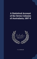 Statistical Account of the Seven Colonies of Australasia, 1897-8