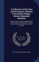 Collection of the Facts and Documents, Relative to the Death of Major-General Alexander Hamilton