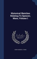 Historical Sketches Relating to Spencer, Mass. Volume 1